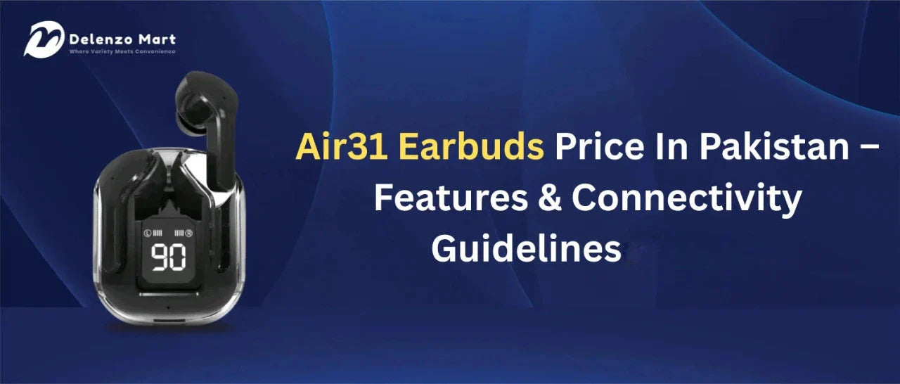Air31 Earbuds Price In Pakistan – Features & Connectivity Guidelines (2025)