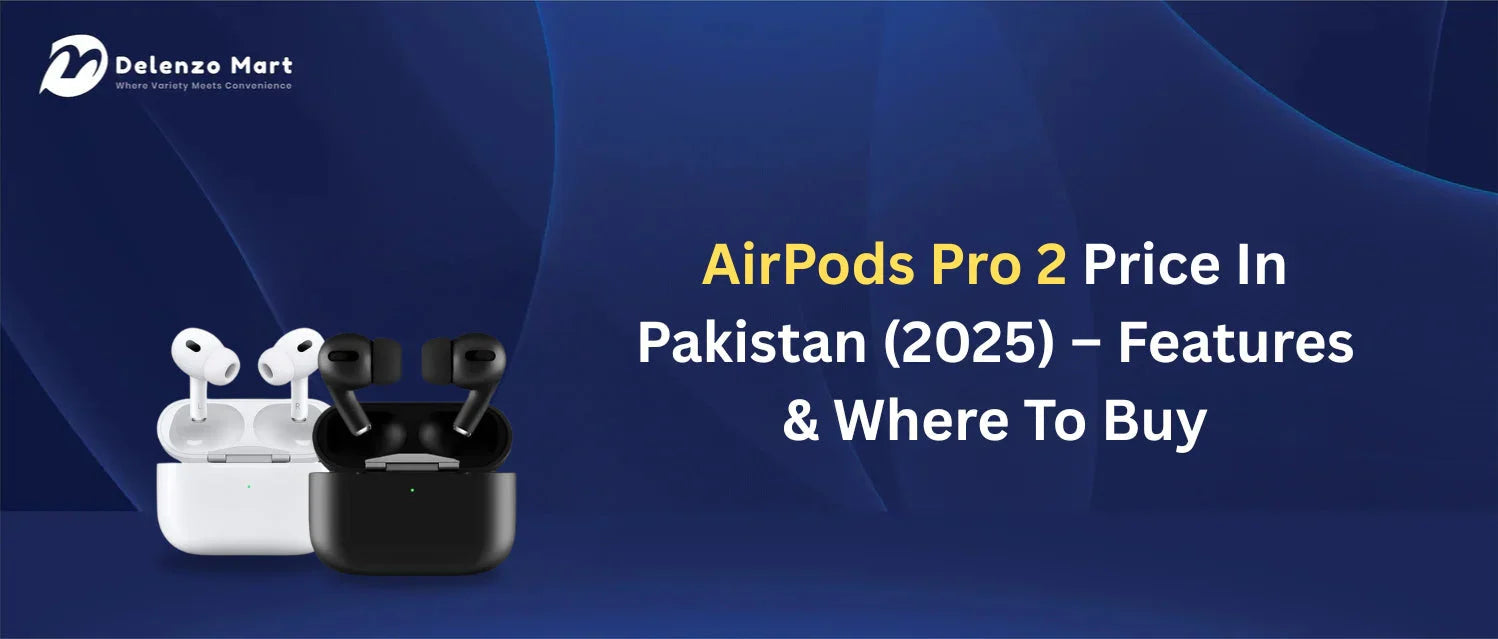 AirPods Pro 2 Price in Pakistan – Features & Where to Buy
