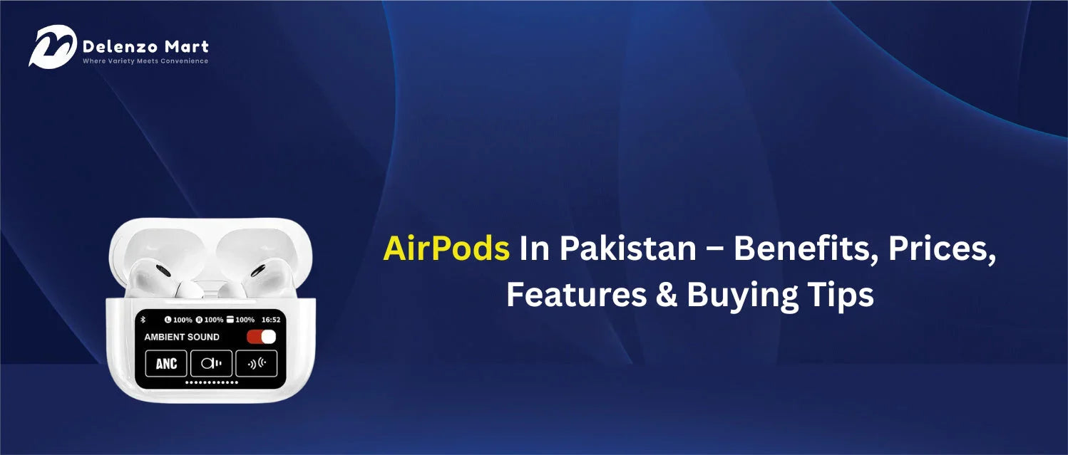 Best AirPods in Pakistan – Benefits & Tips