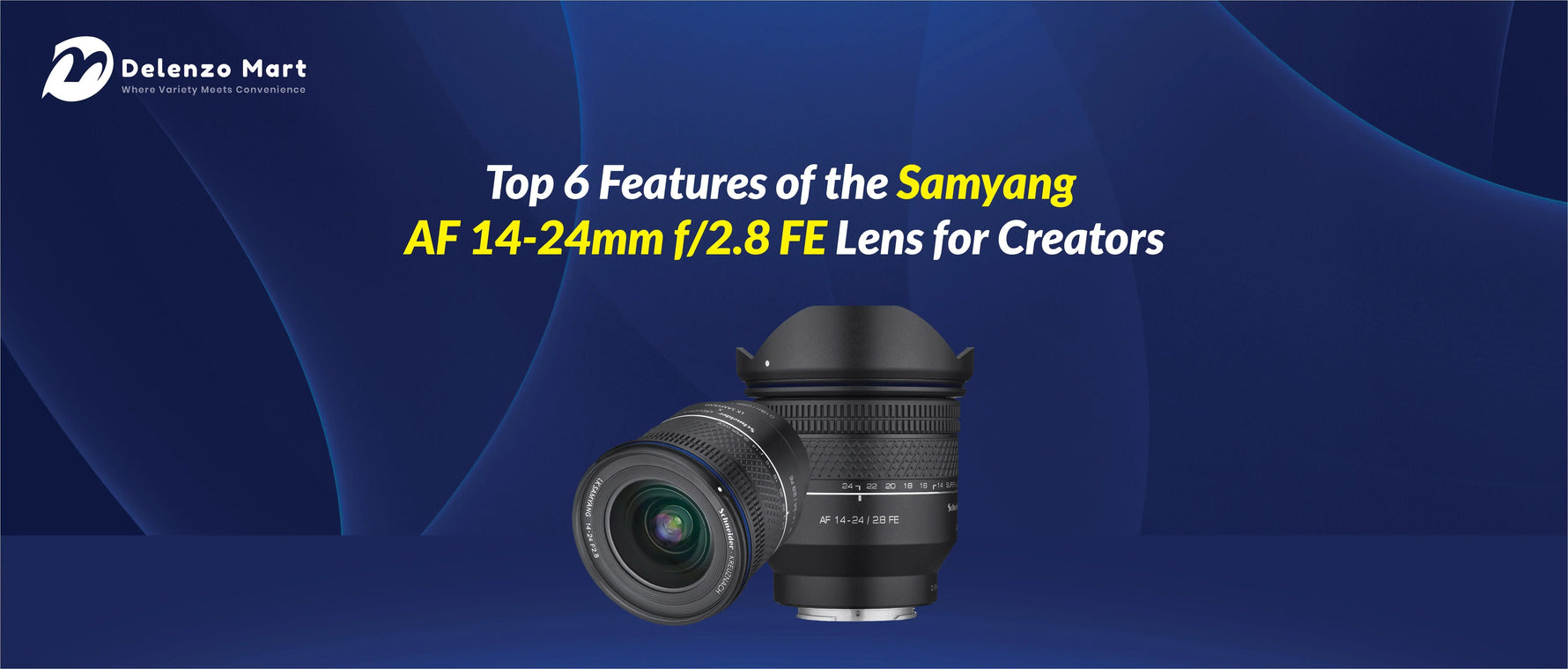 Top 6 Powerful Features of the Samyang 14-24mm f/2.8 Lens for Creators in Pakistan