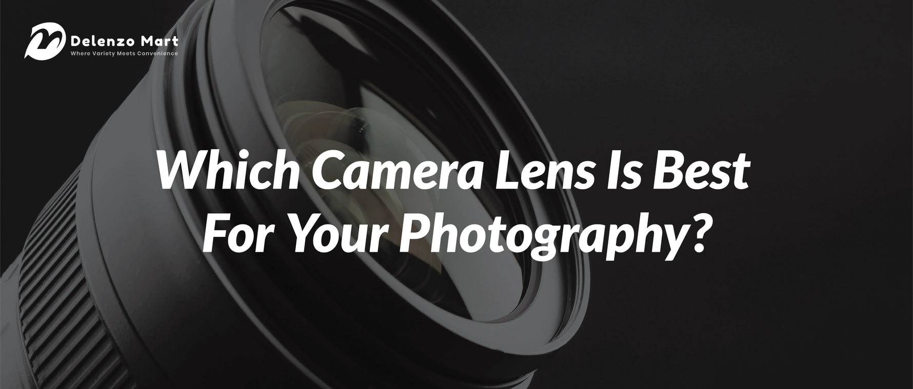 Which Camera Lens Is Best For Your Photography