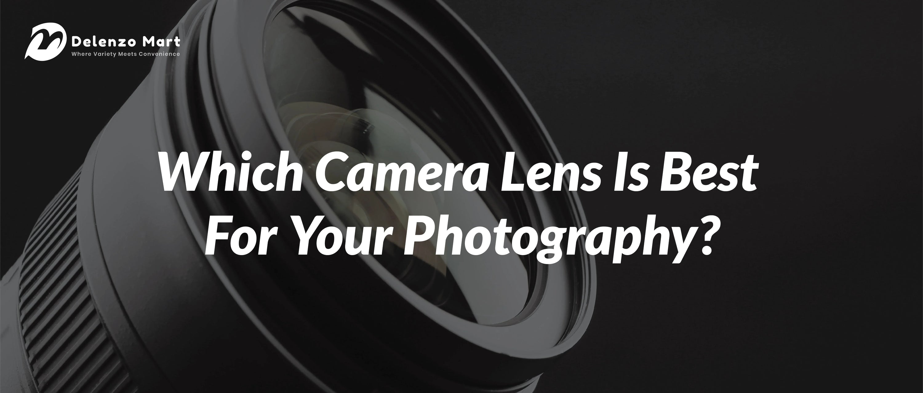 Which Camera Lens Is Best For Your Photography