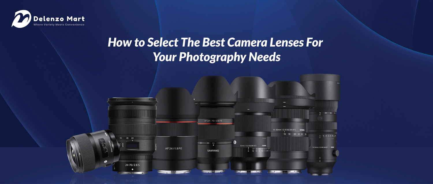How to Select The Best Camera Lenses For Your Photography Needs